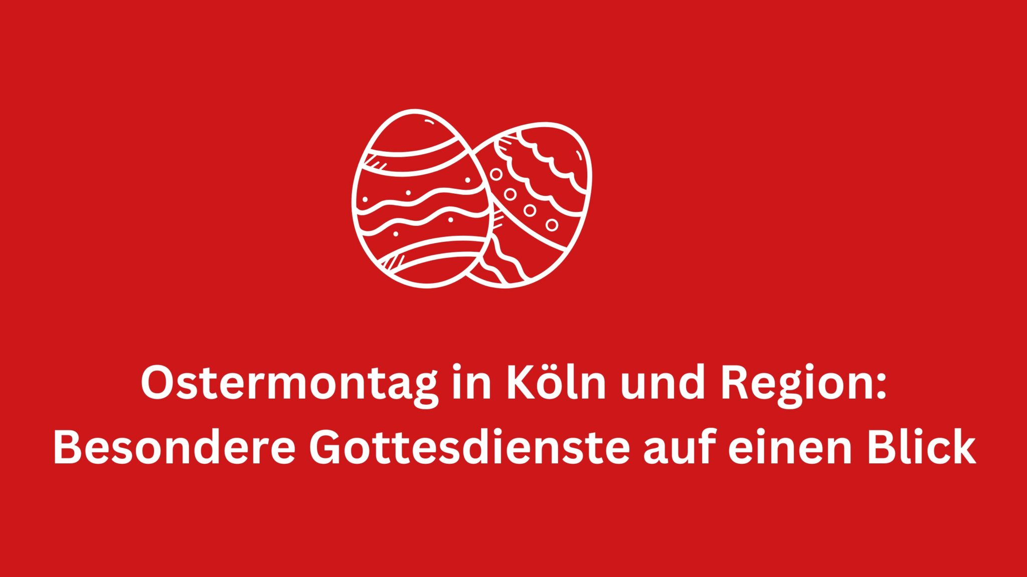 Mehr über den Artikel erfahren Ostermontag in Köln und Region: Gottesdienste und Veranstaltungen auf einen Blick